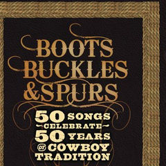 boots, buckles & spurs - 50 songs celebrate 50 years of cowboy tradition