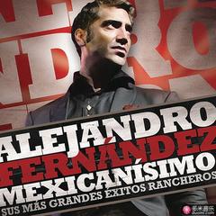 mexicanisimo-sus mas grandes exitos rancheros/alejandro fernandez